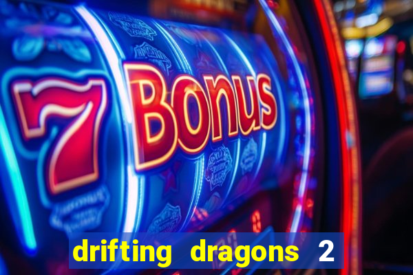 drifting dragons 2 temporada drifting dragons vai ter